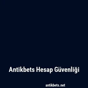 Antikbets Hesap Güvenliği