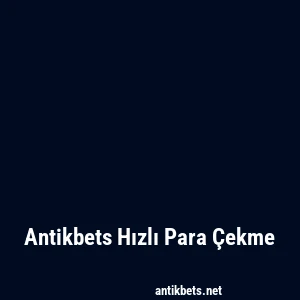 Antikbets Hızlı Para Çekme