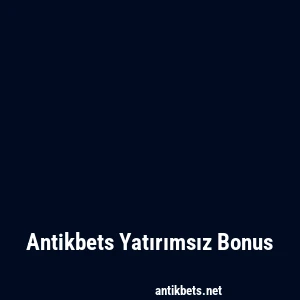 Antikbets Yatırımsız Bonus